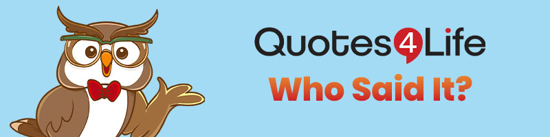 Can You Guess Who Said This Quote?